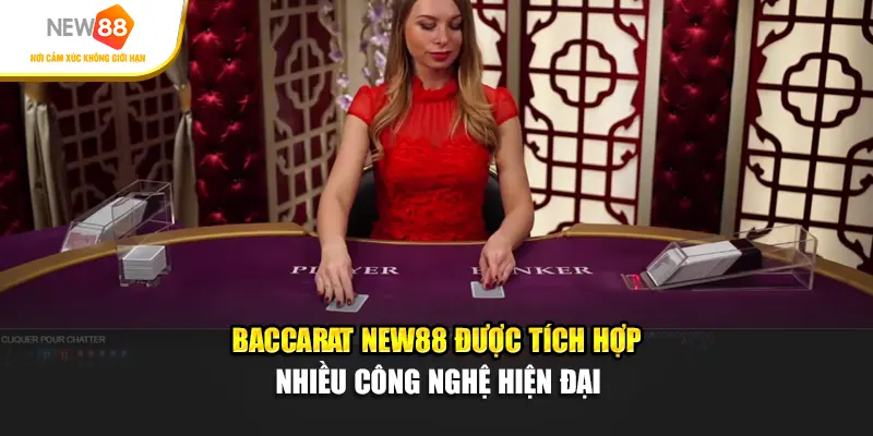 Baccarat New88 được tích hợp nhiều công nghệ hiện đại