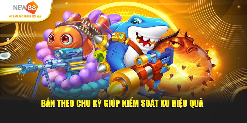 Bắn theo chu kỳ giúp kiểm soát xu hiệu quả