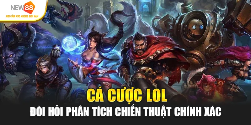 Cá cược LOL đòi hỏi phân tích chiến thuật chính xác