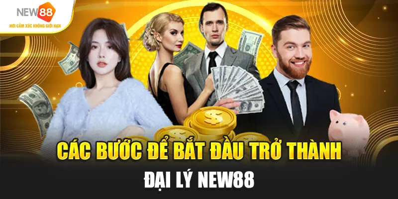 Các bước để bắt đầu trở thành đại lý New88