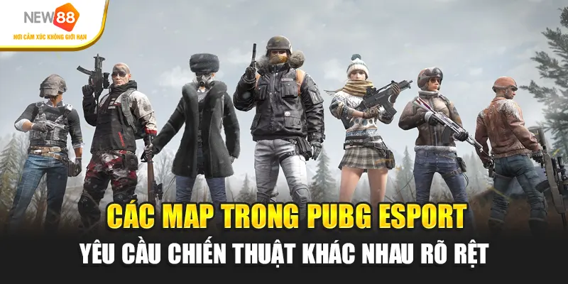 Các map trong PUBG Esport yêu cầu chiến thuật khác nhau rõ rệt