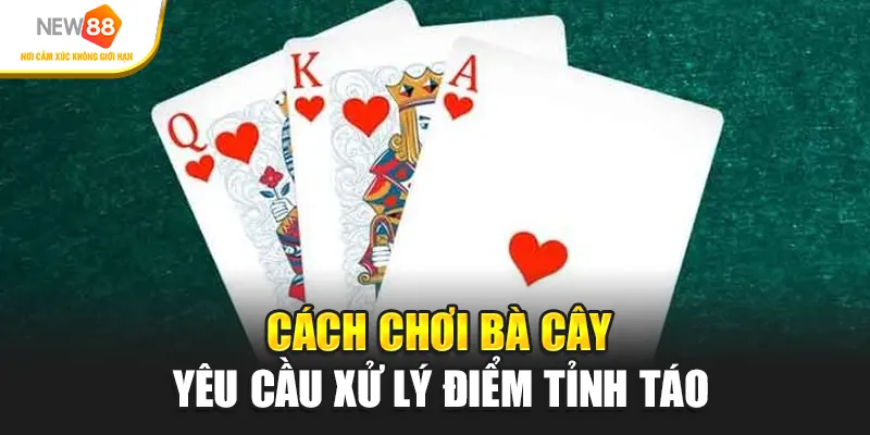 Cách chơi ba cây yêu cầu xử lý điểm tỉnh táo