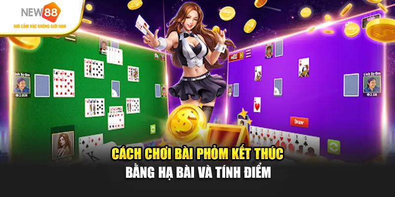 Cách chơi bài phỏm kết thúc bằng hạ bài và tính điểm