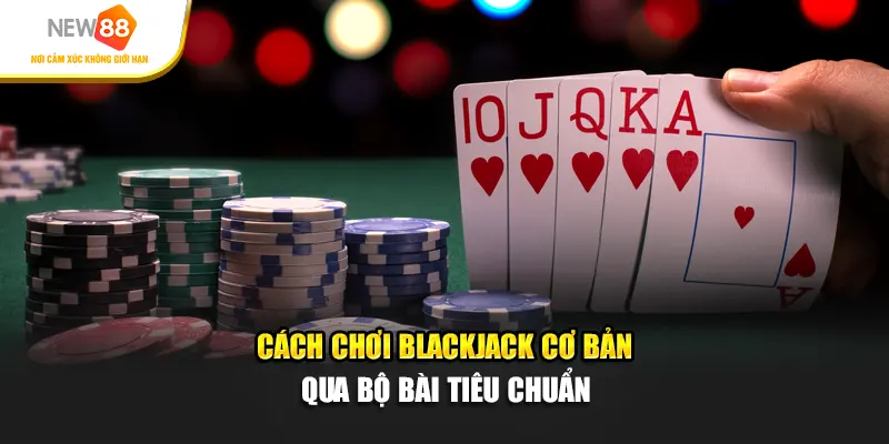 Cách Chơi Blackjack Cơ Bản Qua Bộ Bài Tiêu Chuẩn