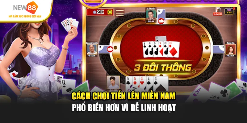 Cách chơi tiến lên miền Nam phổ biến hơn vì dễ linh hoạt