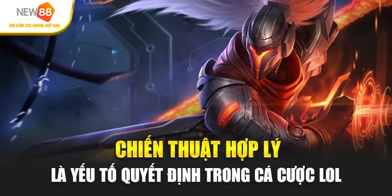 Chiến thuật hợp lý là yếu tố quyết định trong cá cược LOL