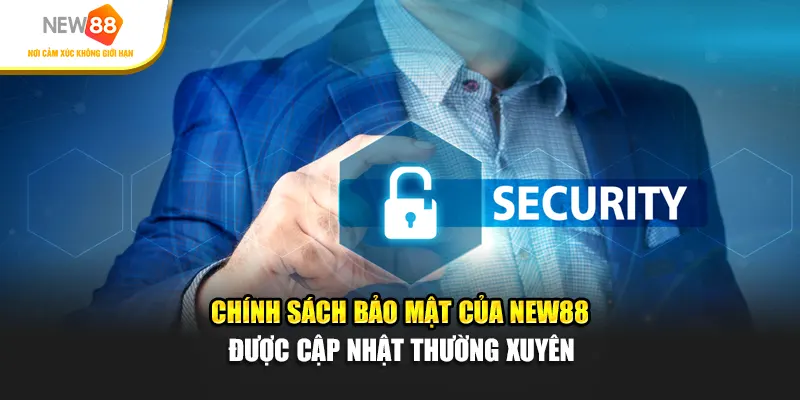Chính sách bảo mật của New88 được cập nhật thường xuyên
