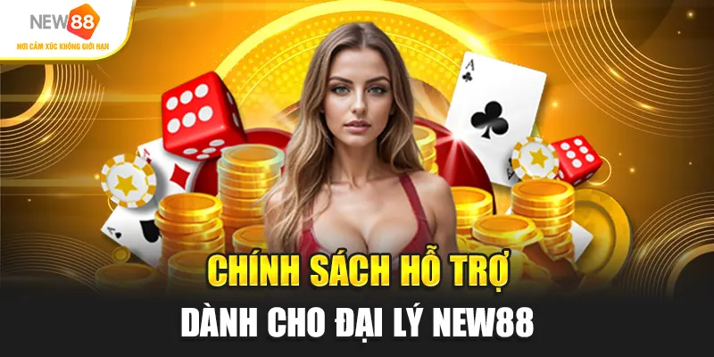 Chính sách hỗ trợ dành cho đại lý New88