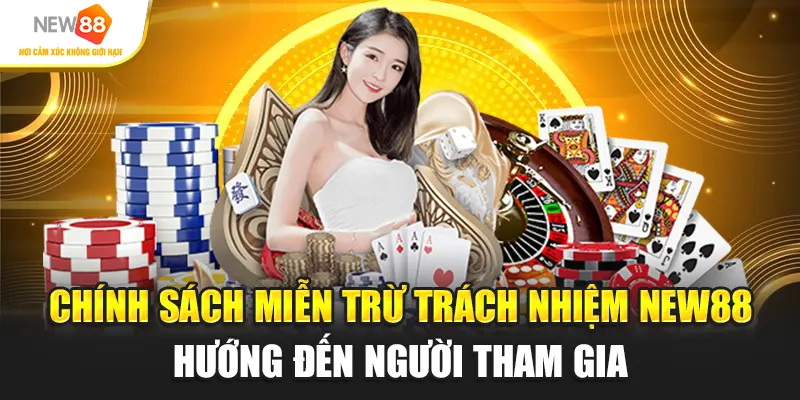 Chính sách miễn trừ trách nhiệm New88 hướng đến người tham gia