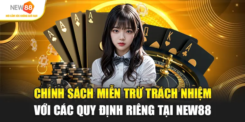 Chính sách miễn trừ trách nhiệm với các quy định riêng tại New88