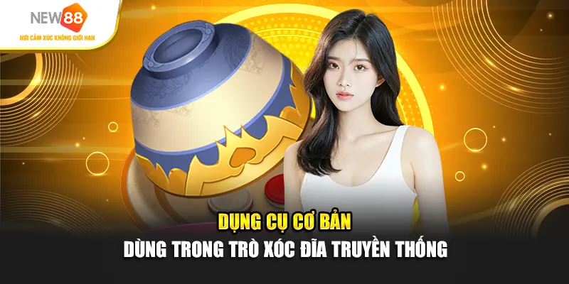 Dụng cụ cơ bản dùng trong trò xóc đĩa truyền thống