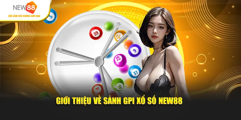 Giới thiệu về sảnh GPI xổ số New88