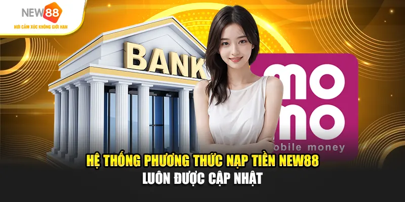 Hệ thống phương thức nạp tiền New88 luôn được cập nhật