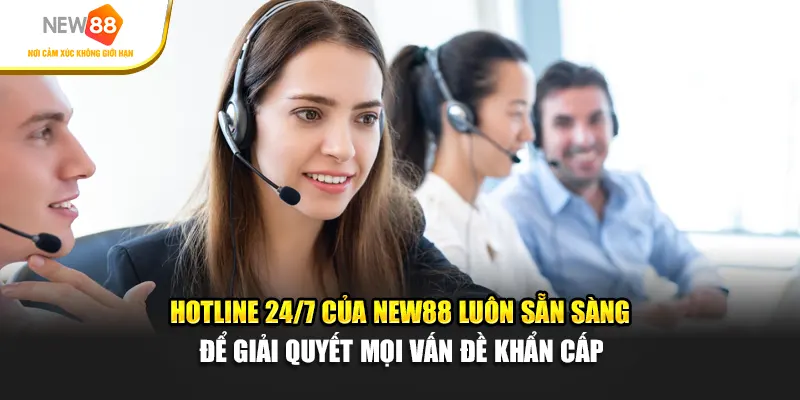Hotline 24/7 của New88 luôn sẵn sàng để giải quyết mọi vấn đề khẩn cấp