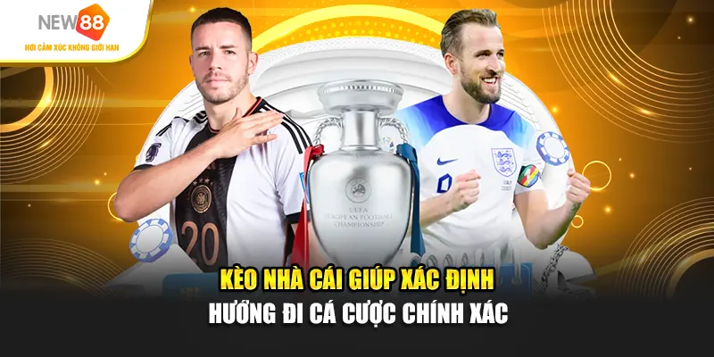 Kèo nhà cái giúp xác định hướng đi cá cược chính xác
