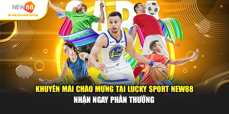 Khuyến mãi chào mừng tại Lucky Sport New88 – Nhận ngay phần thưởng