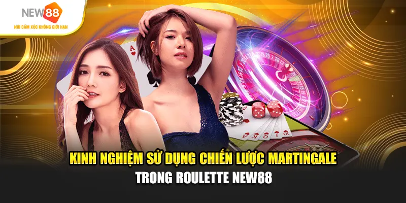 Kinh nghiệm sử dụng chiến lược Martingale trong Roulette New88