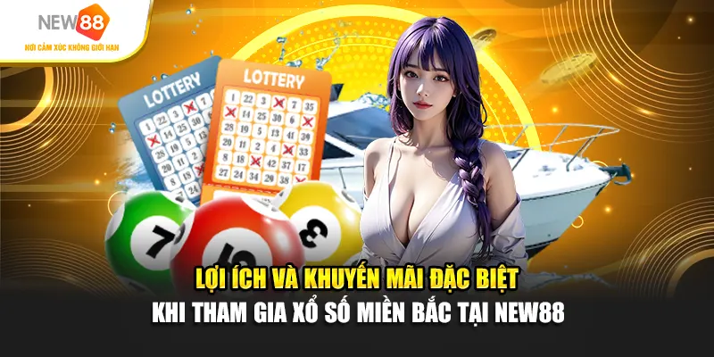 Lợi ích và khuyến mãi đặc biệt khi tham gia xổ số miền Bắc