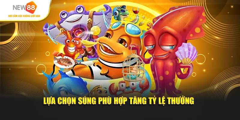 Lựa chọn súng phù hợp tăng tỷ lệ thưởng