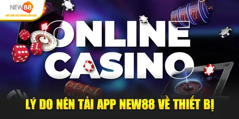 Lý do nên tải app New88 về thiết bị