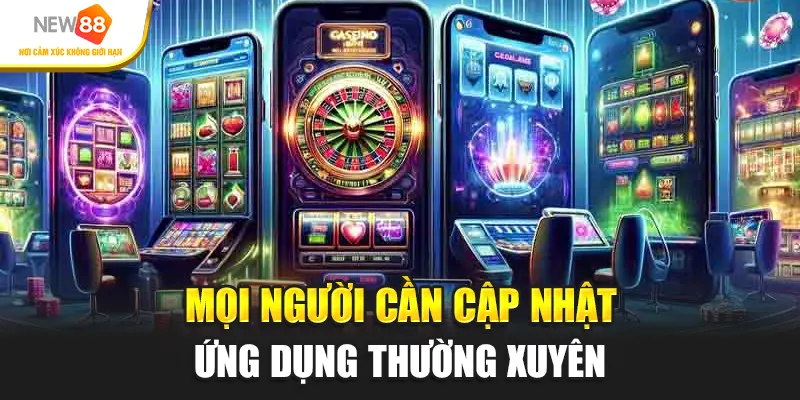 Mọi người cần cập nhật ứng dụng thường xuyên