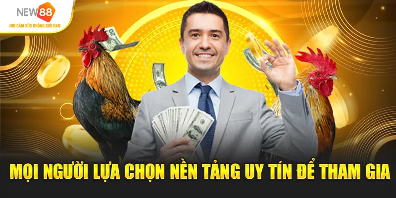 Mọi người lựa chọn nền tảng uy tín để tham gia
