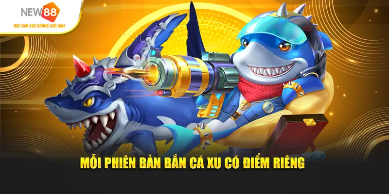 Mỗi phiên bản Bắn cá xu có điểm riêng
