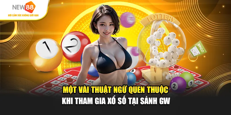 Một vài thuật ngữ quen thuộc khi tham gia xổ số tại sảnh GW