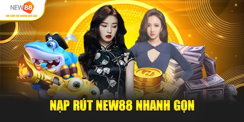 Nạp rút New88 nhanh gọn