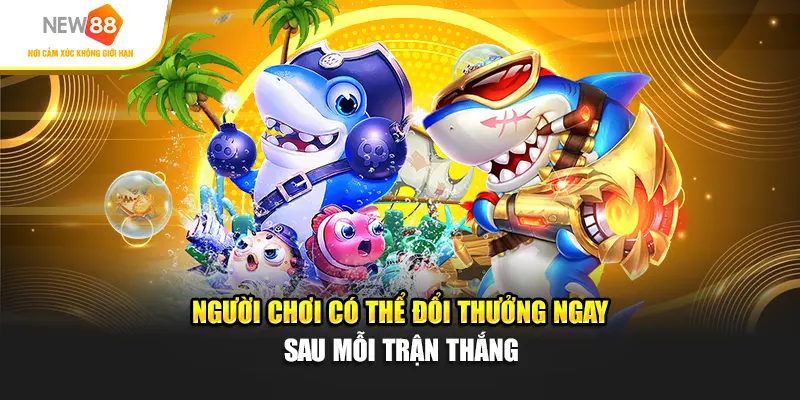 Người chơi có thể đổi thưởng ngay sau mỗi trận thắng