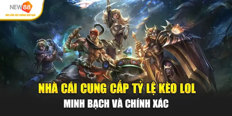 Nhà cái cung cấp tỷ lệ kèo LOL minh bạch và chính xác