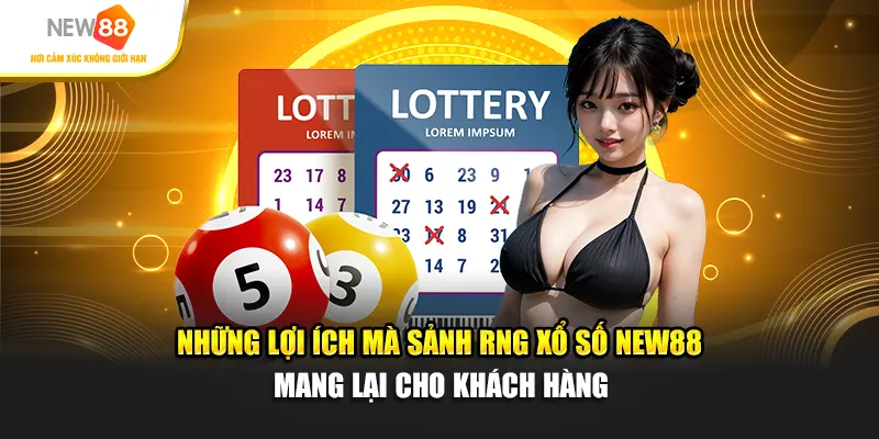 Những lợi ích mà sảnh RNG xổ số New88 mang lại cho người chơi