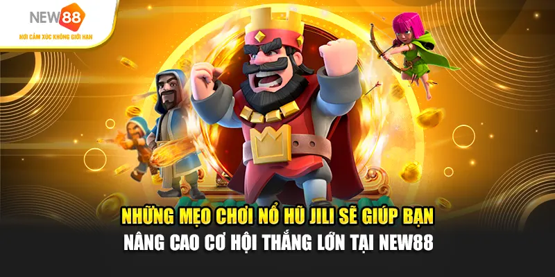 Những mẹo chơi Nổ hũ Jili sẽ giúp bạn nâng cao cơ hội thắng lớn