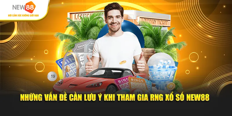 Những điều cần lưu ý khi tham gia trò chơi RNG xổ số New88