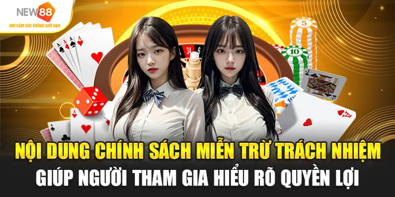 Nội dung chính sách miễn trừ trách nhiệm giúp người tham gia hiểu rõ quyền lợi