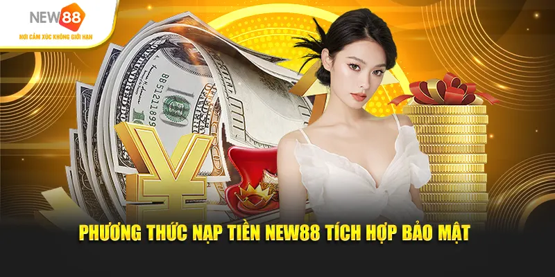 Phương thức nạp tiền New88 tích hợp bảo mật