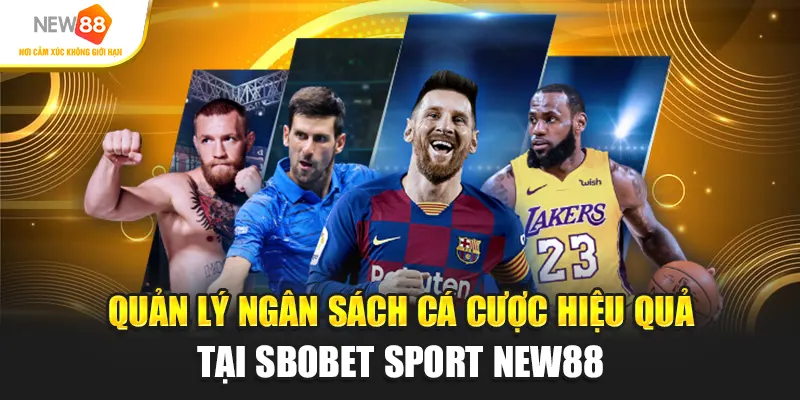 Quản lý ngân sách cá cược hiệu quả tại SBOBET Sport New88
