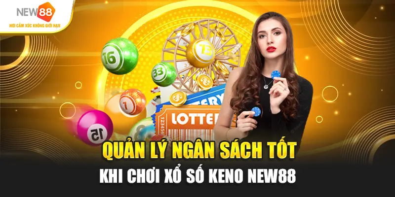 Quản lý ngân sách tốt khi chơi xổ số Keno