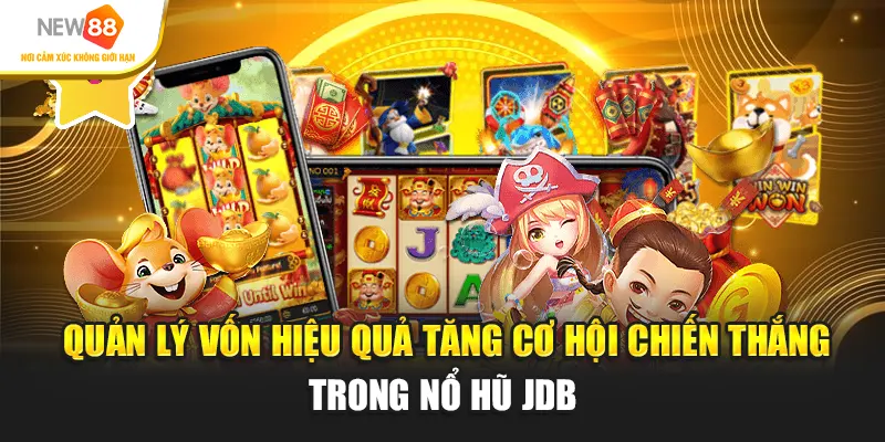Quản lý vốn hiệu quả tăng cơ hội chiến thắng trong Nổ hũ JDB.