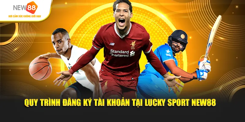 Quy trình đăng ký tài khoản tại Lucky Sport New88