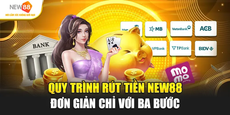 Quy trình rút tiền New88 đơn giản chỉ với ba bước
