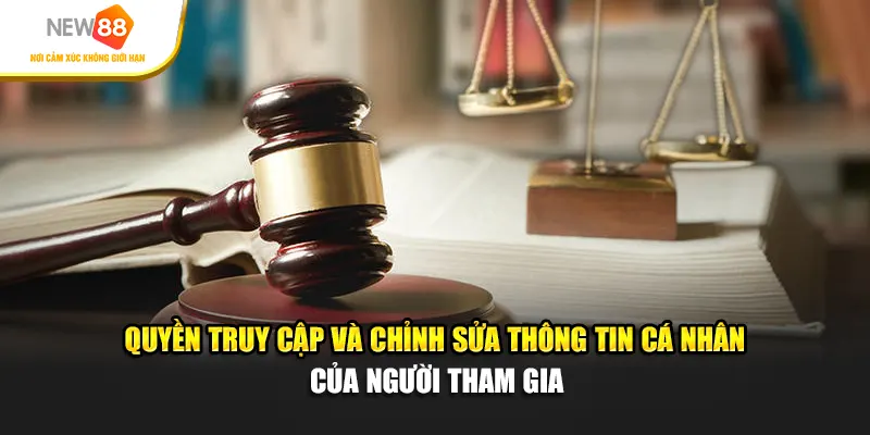 Quyền truy cập và chỉnh sửa thông tin cá nhân của người tham gia