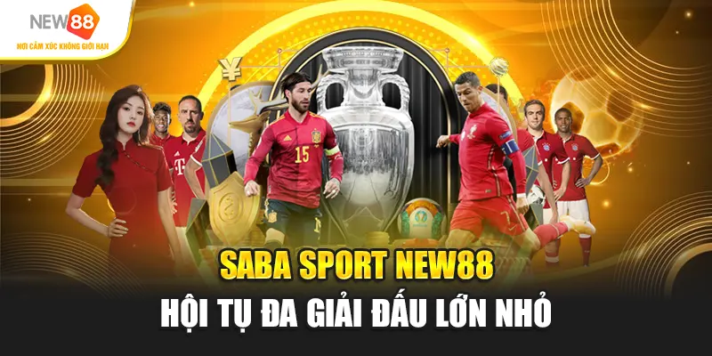 Saba sport New88 hội tụ đa giải đấu lớn nhỏ