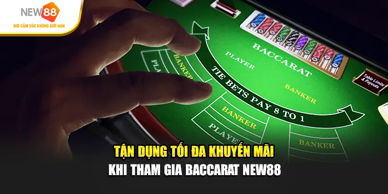 Tận dụng tối đa khuyến mãi khi tham gia Baccarat New88