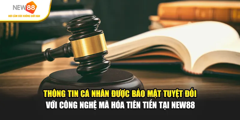Thông tin cá nhân được bảo mật tuyệt đối với công nghệ mã hóa tiên tiến tại New88