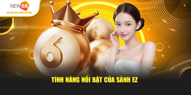 Tính năng nổi bật của sảnh EZ