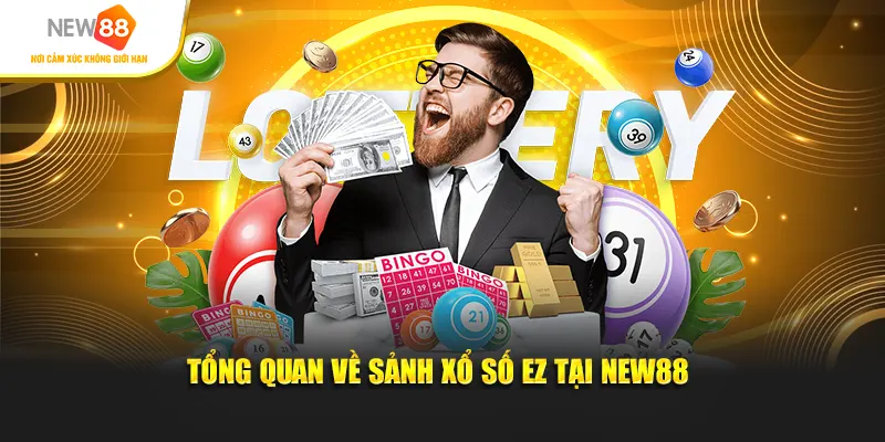 Tổng quan về sảnh Xổ Số EZ tại New88