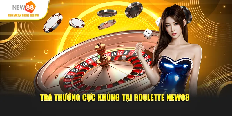 Trả thưởng cực khủng tại Roulette New88