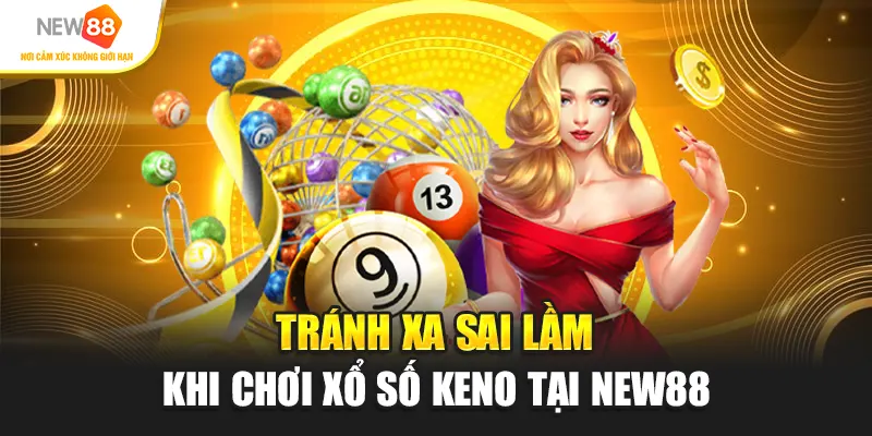 Tránh xa sai lầm khi chơi xổ số Keno