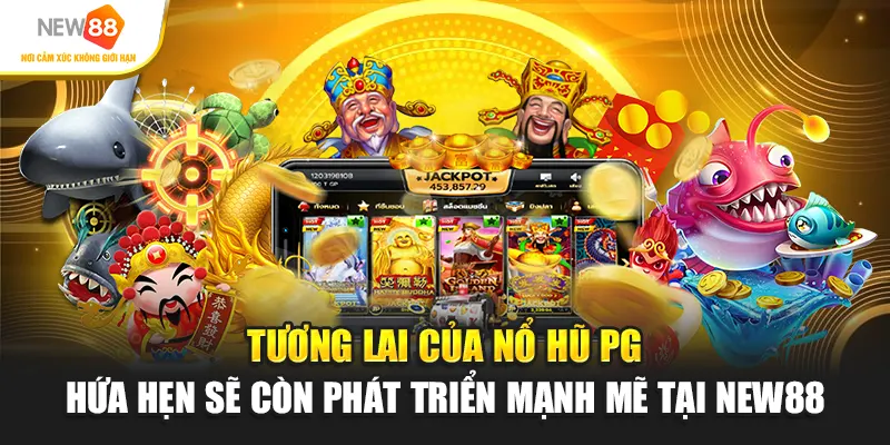 Tương lai của Nổ hũ PG hứa hẹn sẽ còn phát triển mạnh mẽ